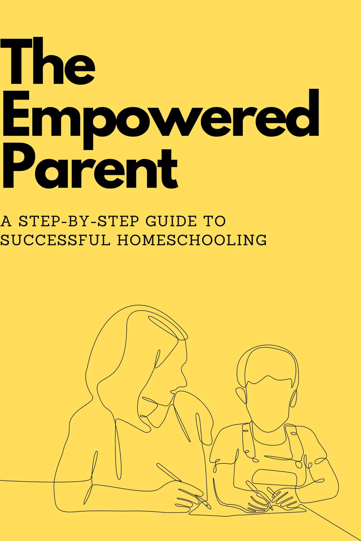 The Empowered Parent: A Step-by-Step Guide To Successful Homeschooling Ebook