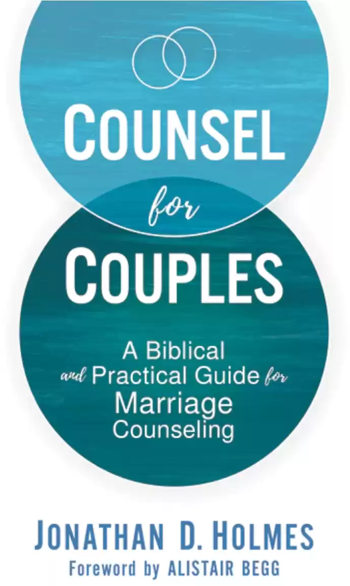 Counsel for Couples: A Biblical and Practical Guide for Marriage Counseling