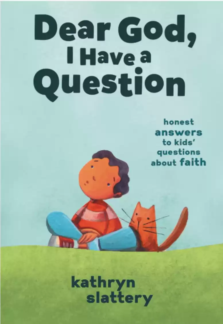 Dear God, I Have a Question: Honest Answers to Kids Questions About Faith