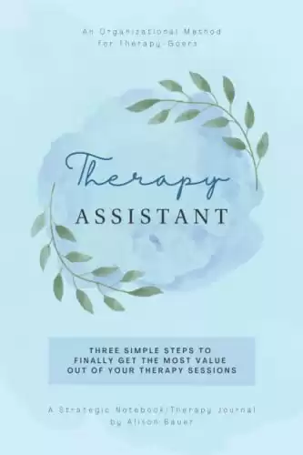 Therapy Assistant: A Strategic Notebook/Therapy Journal for Therapy-Goers: 52 Logs to Gain the Greatest Value Out of Your Therapy Sessions