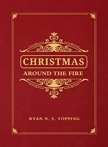 Christmas Around the Fire: Stories, Essays, & Poems for the Season of Christ’s Birth