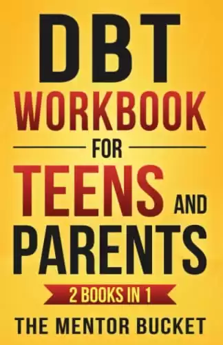 DBT Workbook for Teens and Parents (2 Books in 1) - Effective Dialectical Behavior Therapy Skills for Adolescents to Manage Anger, Anxiety, and Intense Emotions (Mental Health for Teenagers)