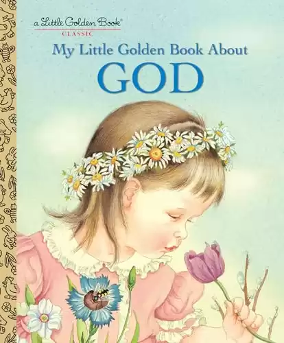 My Little Golden Book About God: A Classic Christian Easter Book for Kids